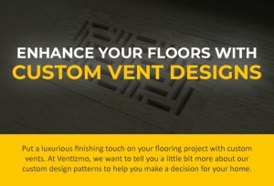 Choose One of Our Custom Vent Designs to Enhance the Look of Your Floors